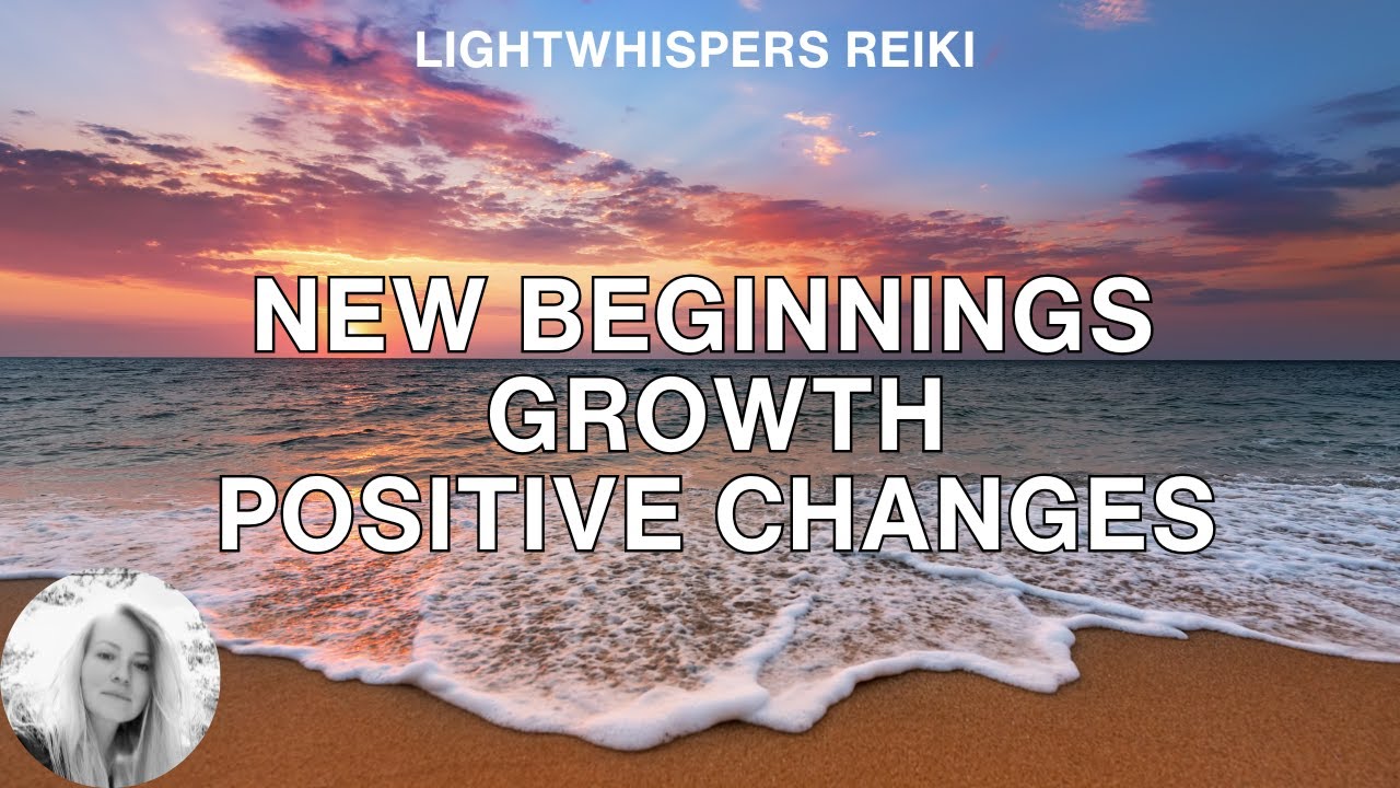 Reiki ❘ NEW BEGINNINGS, GROWTH, POSITIVE CHANGES ❘ Energy Healing Go Forth With Lightness and Ease