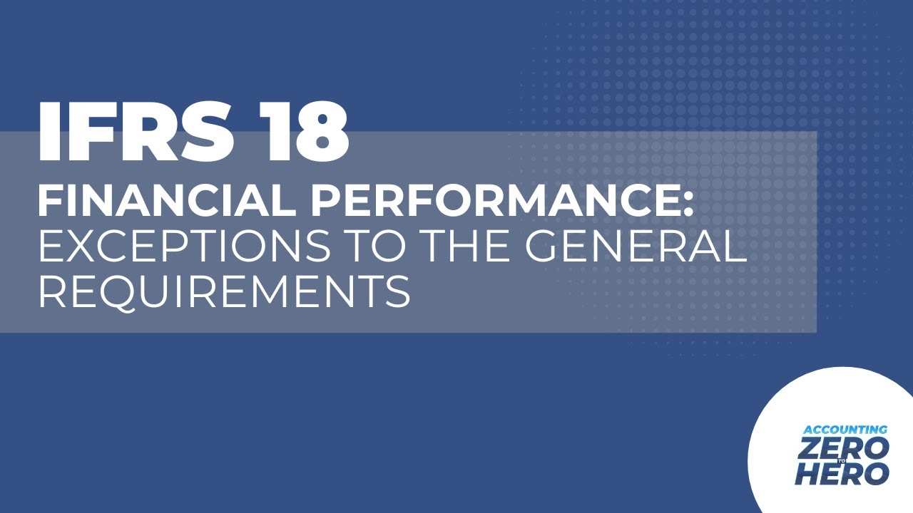 IFRS 18: Financial Performance | Exceptions to the General Requirements