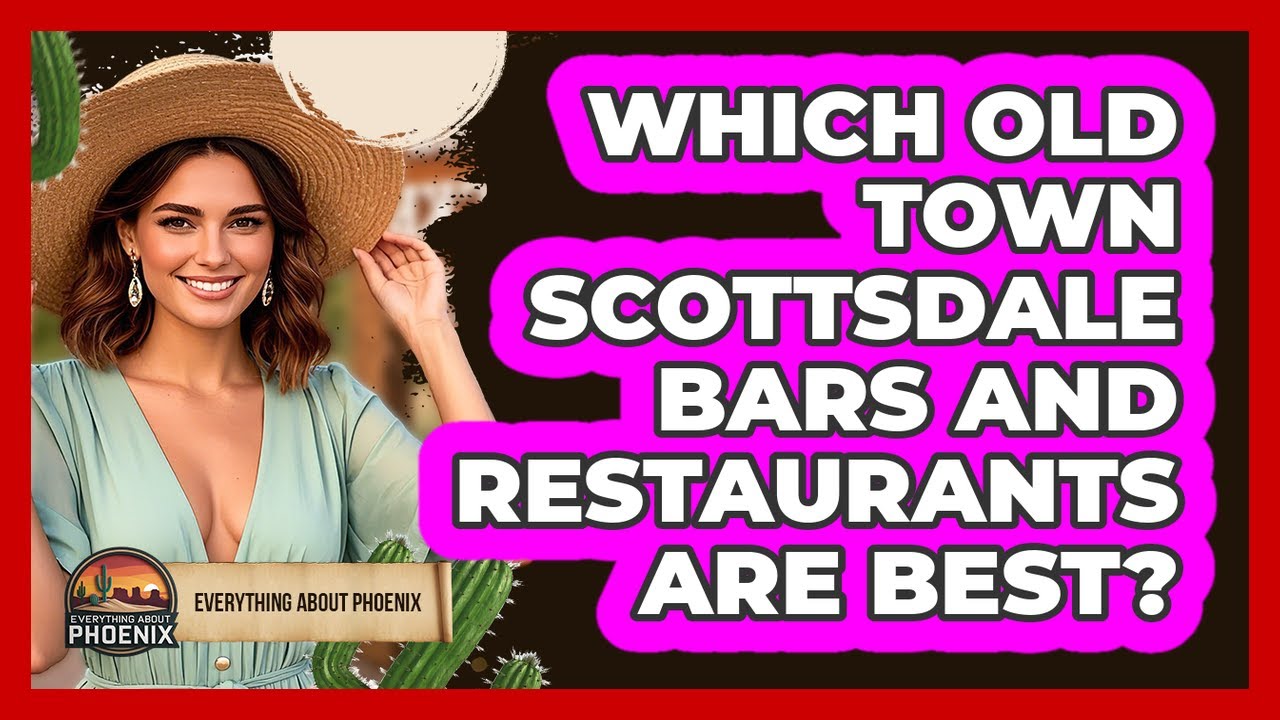 Which Old Town Scottsdale Bars And Restaurants Are Best? - Everything About Phoenix