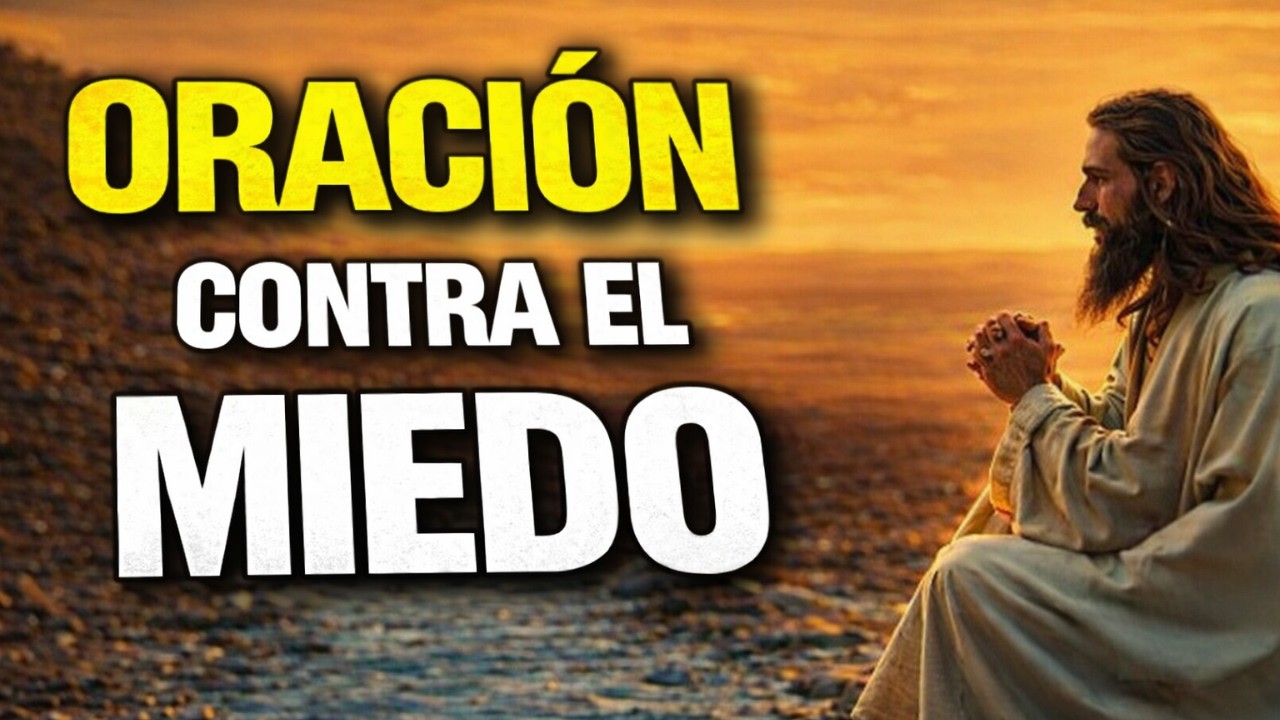 Oración Poderosa contra el miedo y la incertidumbre