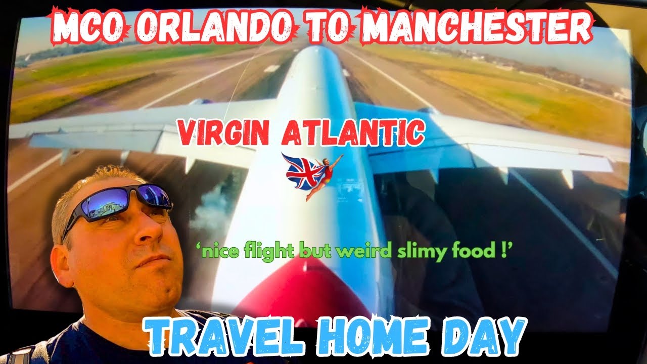 TRAVEL HOME DAY Virgin Atlantic MCO Orlando to Manchester
