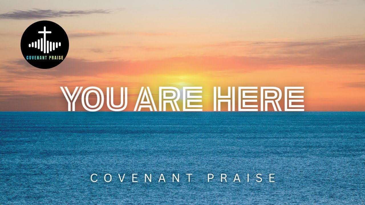 You Are Here — Powerful Christian Worship Song  (Lyric Video) | Covenant Praise #praiseandworship