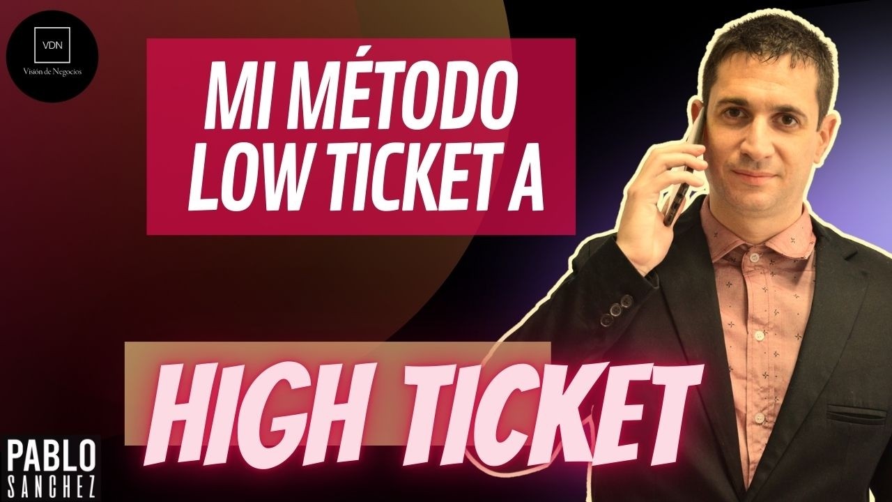 Como Funciona mi m&eacute;todo Low Ticket para Ventas High Ticket