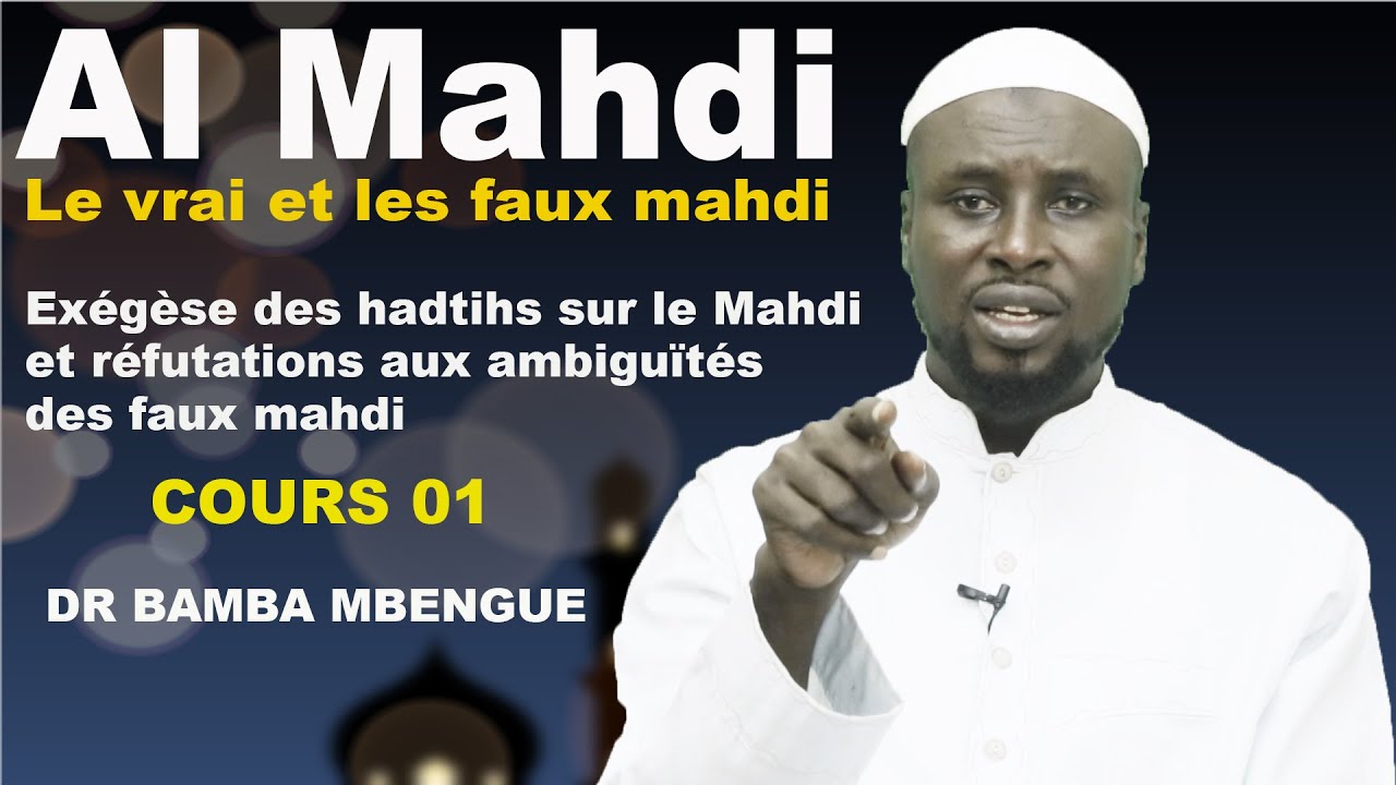 AL MAHDI 01 - Exégèse des hadtihs sur le Mahdi et réfutations aux ambiguïtés des faux mahdi