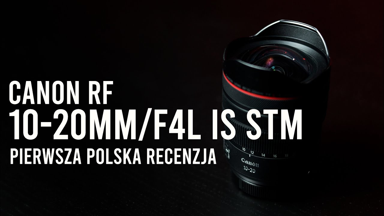 Najszerszy pełnoklatkowy obiektyw AF na świecie | Canon RF 10-20/4L IS STM | pierwszy test PL 🇵🇱