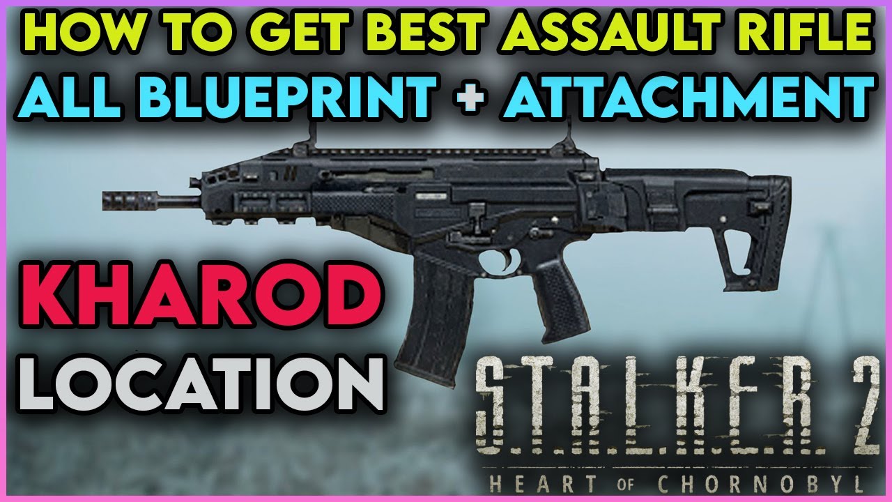 Stalker 2 Best Assault Rifle Kharod With Attachments, Blueprints & Upgrade Locations Free and Early