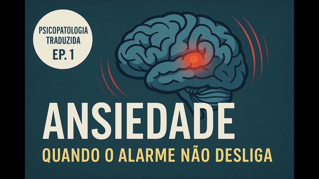 Transtornos de Ansiedade: Quando o Medo Não Desliga | Psicopatologia Traduzida #1