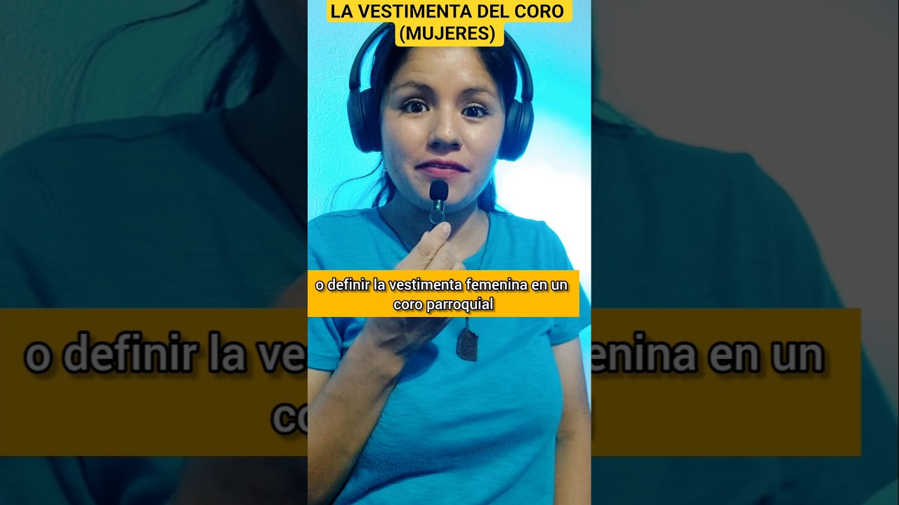 LA VESTIMENTA  DEL CORO (MUJERES) 💃