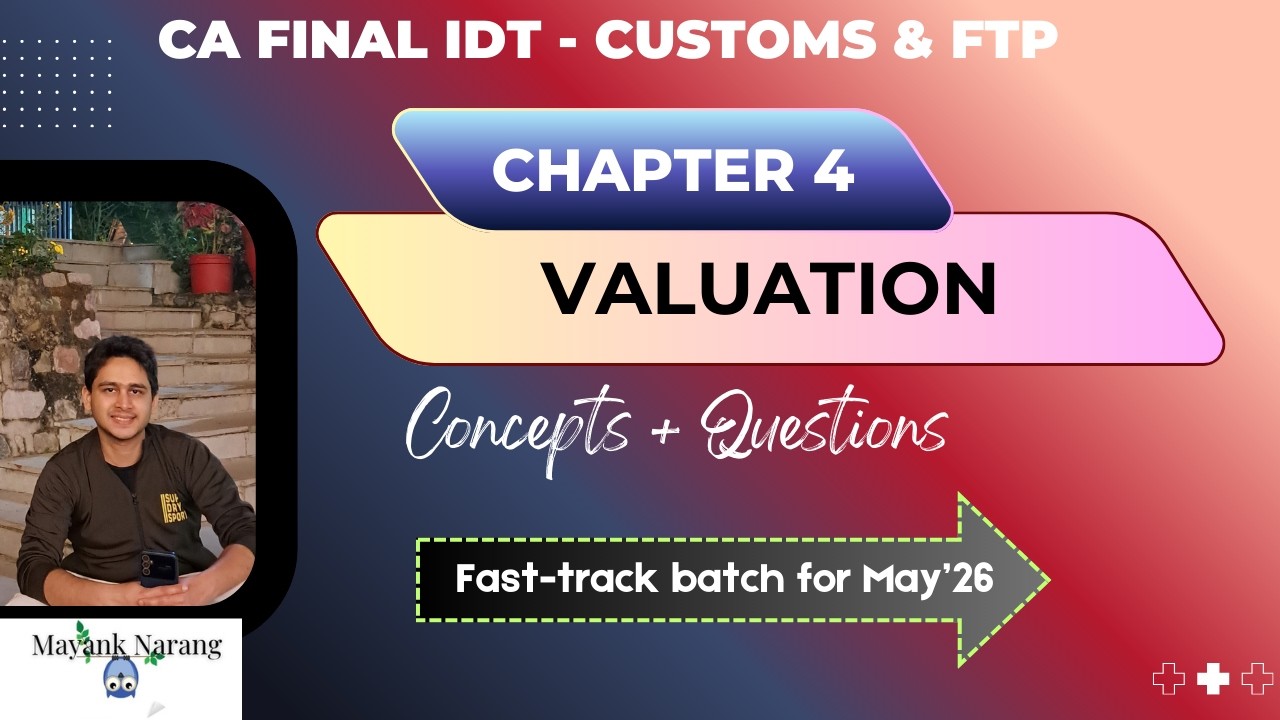 Secure 5 marks! Chapter 4 – VALUATION -  | CA Final IDT | Customs & FTP | Mayank Narang