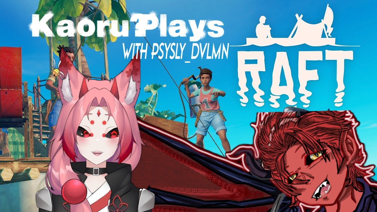 【Raft】Day 1| Kaoru Takaida w/ @PsySly_DvlMn