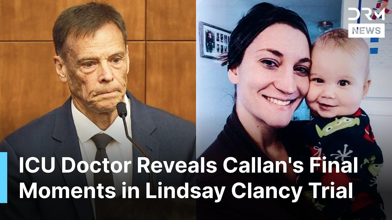 ICU Physician Details Callan's Final Hours in Lindsay Clancy Trial, 