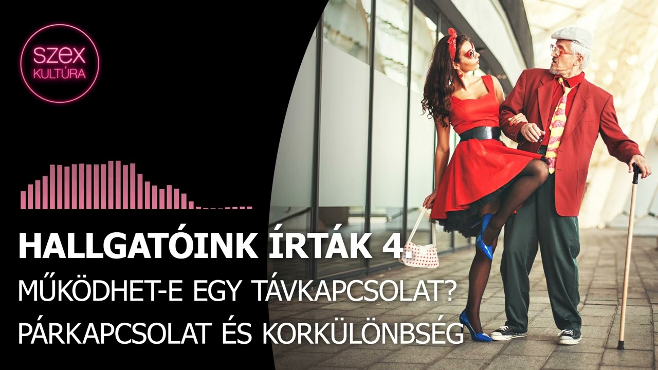 82 - Hallgatóink írták 4. - Működhet-e egy távkapcsolat? Párkapcsolat és korkülönbség