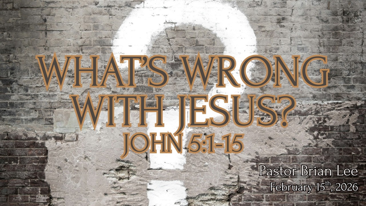 What's Wrong with Jesus? | John 5:1-15 | Pastor Brian Lee | Sunday Worship (February 15, 2026)