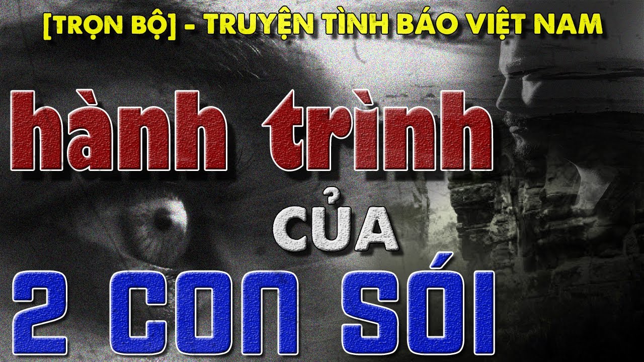 [TRỌN BỘ] HÀNH TRÌNH CỦA HAI CON SÓI I TRUYỆN TÌNH BÁO VIỆT NAM HAY NHẤT I  @Truyện Tình Báo (348)