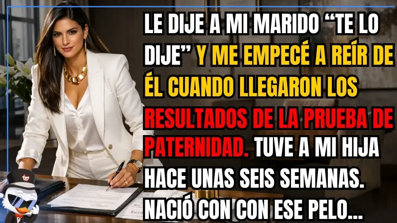 Le dije a mi marido “te lo dije” y me empecé a reír de él cuando llegaron los resultados de la