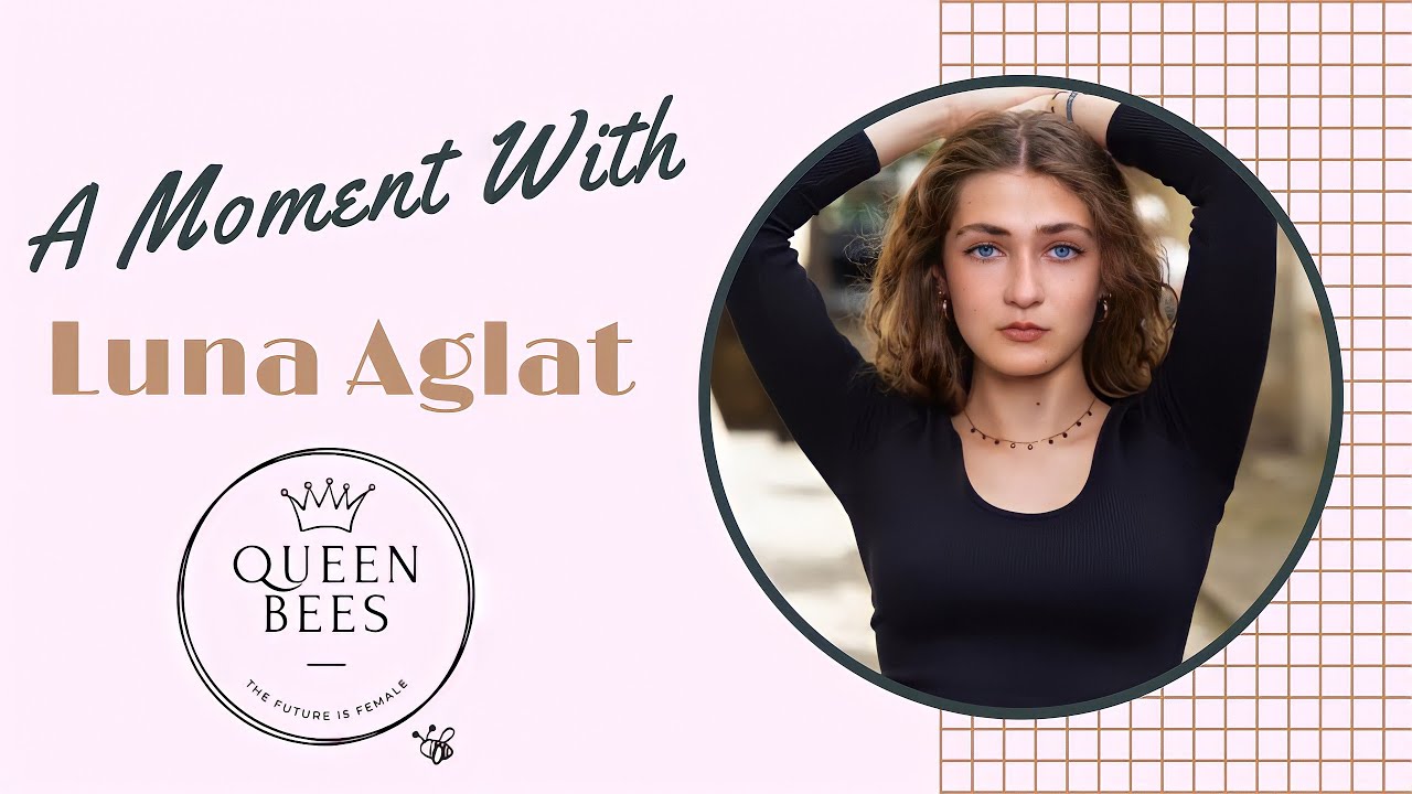 A Moment With Luna Aglat - Queen Bees ITW