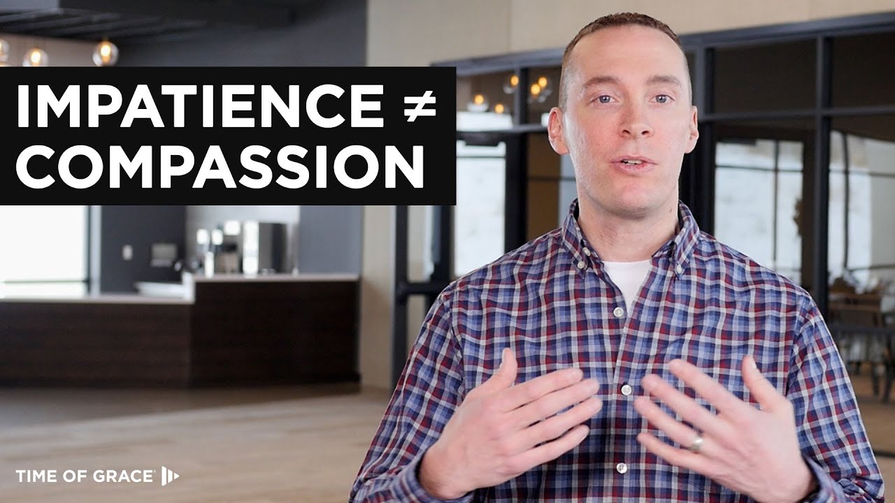 Has Your Impatience Harmed Your Relationships? // Time of Grace