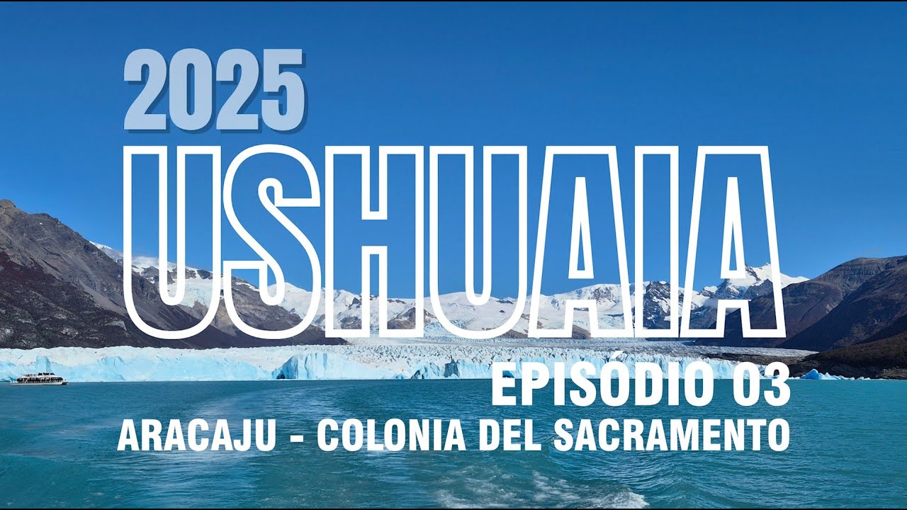 USHUAIA 2025 - EPISÓDIO 03 - DE ARACAJU À COLONIA DEL SACRAMENTO