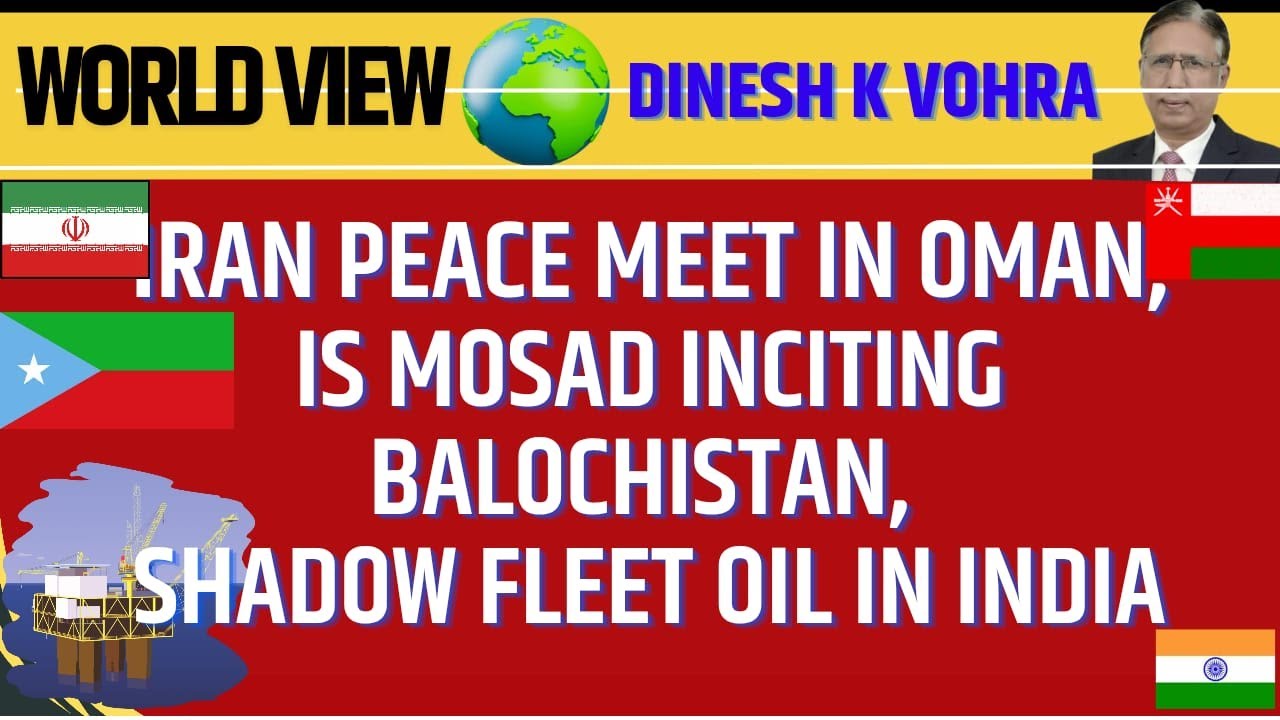 Iran Peace Meet in Oman, is Mosad inciting Balochistan, Shadow Fleet oil in India