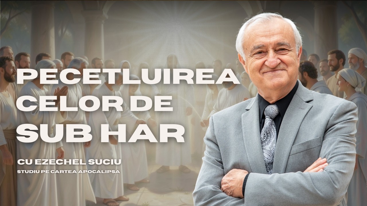 S13 Pecetluirea celor de sub har Cap.7:9-17 Cu pastorul Ezechel Suciu