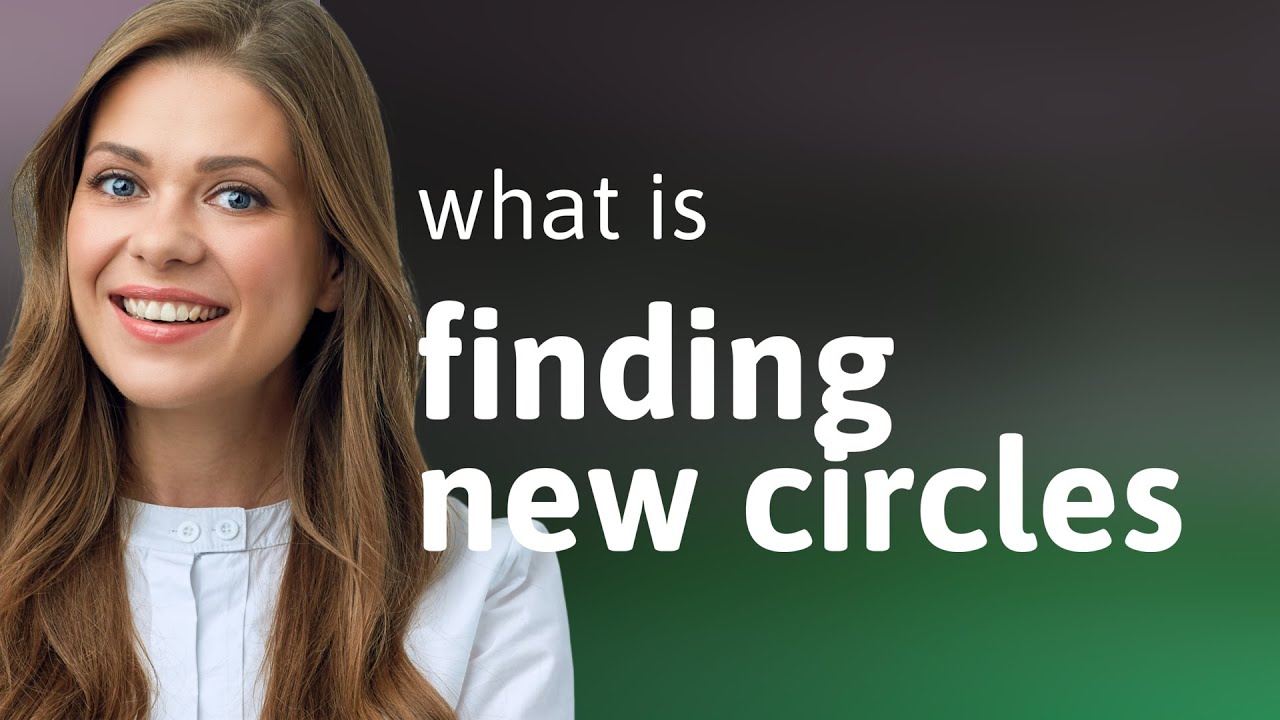 Finding New Circles: Expand Your Horizons