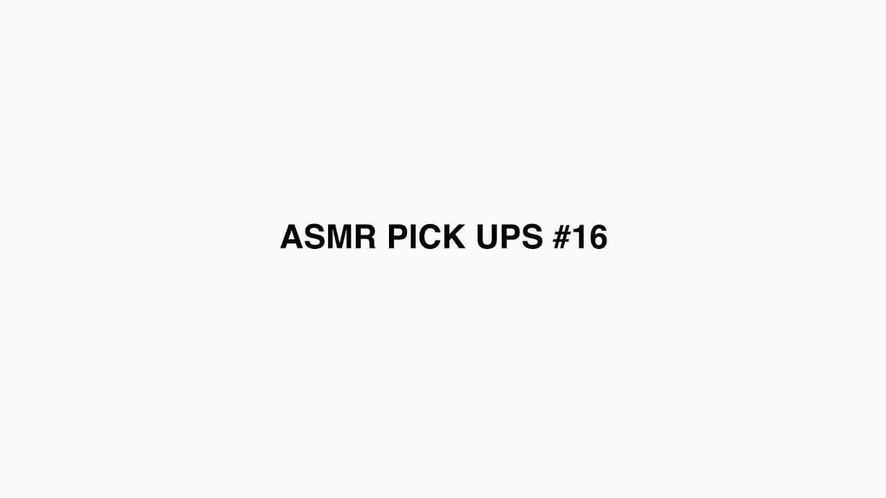 ASMR pickups #16