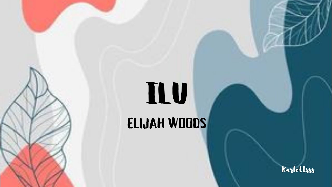 elijah woods - ilu (Lyrics)