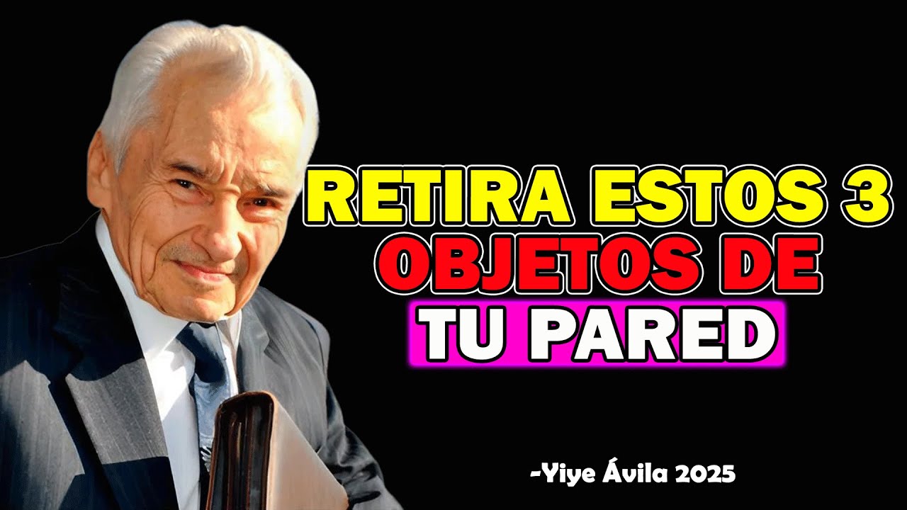 RETIRA ESTOS 3 OBJETOS DE TU PARED SI QUIERES VIVIR EN PAZ - Yiye Ávila 2025