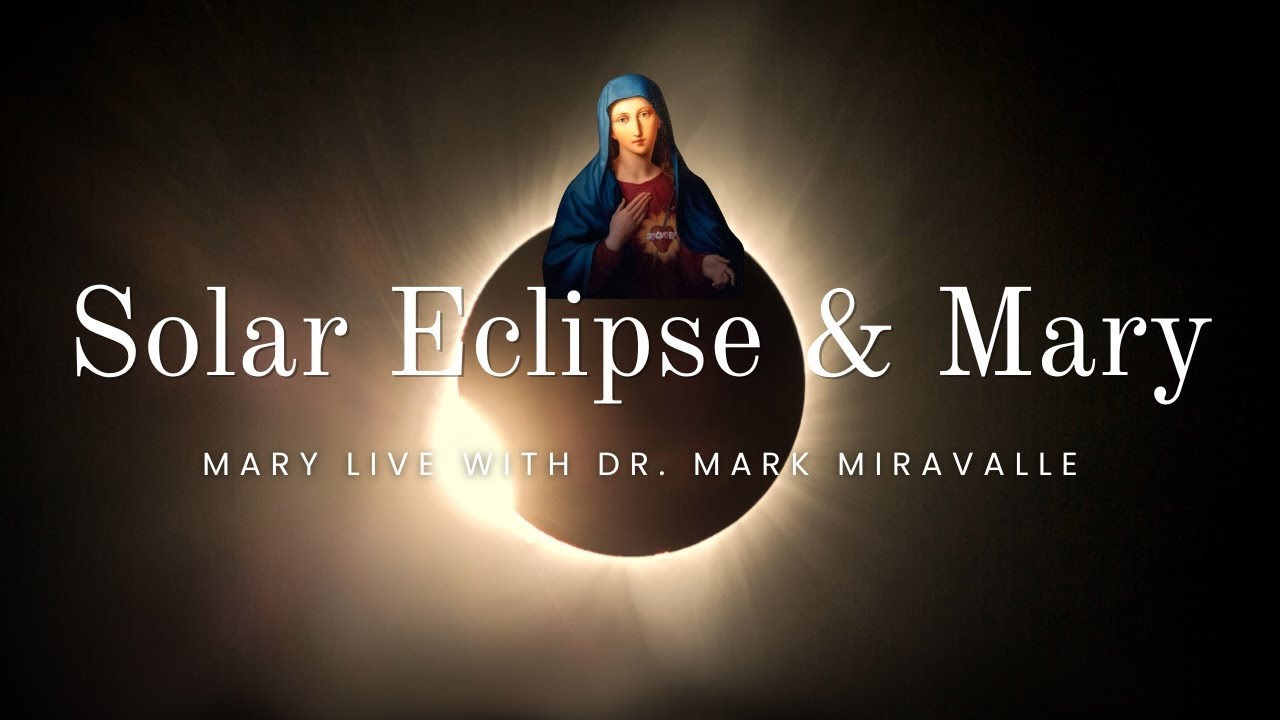 The Solar Eclipse and Mary - Mary Live with Dr. Mark Miravalle