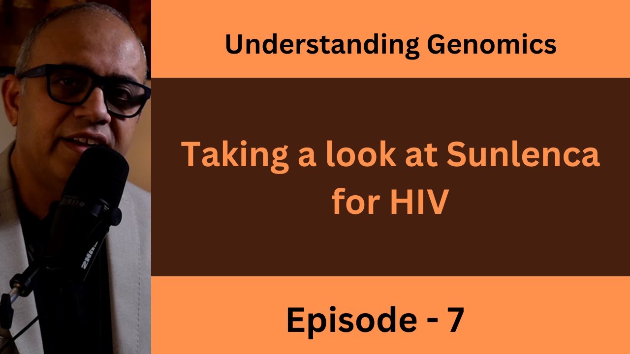 Understanding Genomics - Sunlenca -HIV vaccine - Episode 7