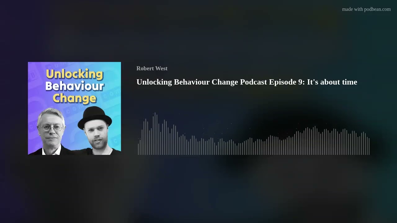 Unlocking Behaviour Change Podcast Episode 9: It's about time