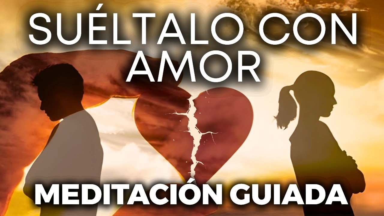 Meditación Guiada para SOLTAR a ALGUIEN con AMOR 💔 Sanar el Corazón y Liberar Apegos