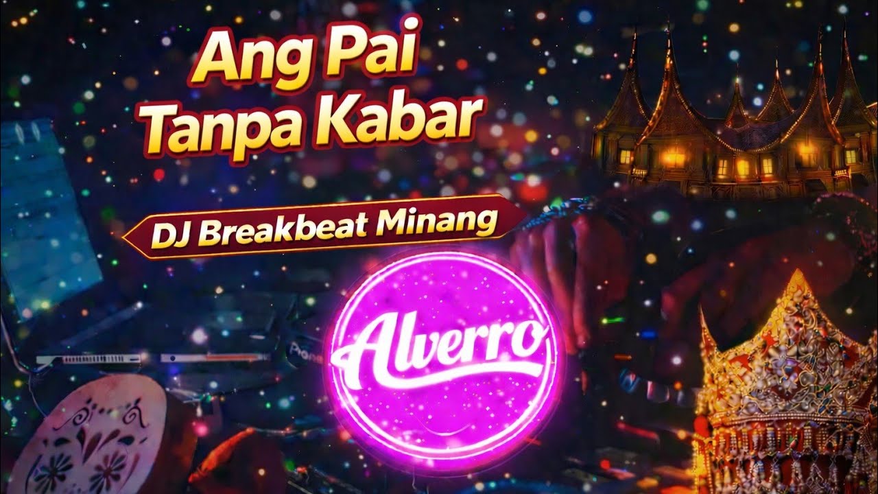 Alverro - Ang Pai Tanpa Kabar | DJ Breakbeat Minang Terbaru 2026