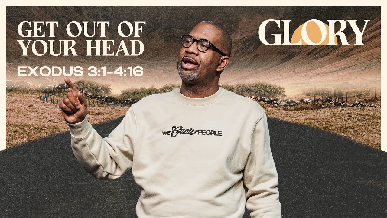 Glory Part 3| Get Out of Your Head | Exodus 3:1–