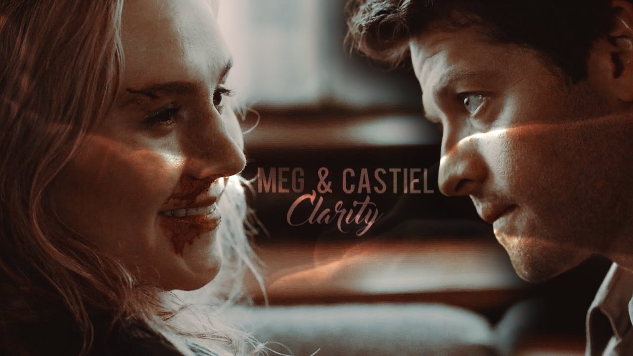Meg & Castiel ✘ Clarity