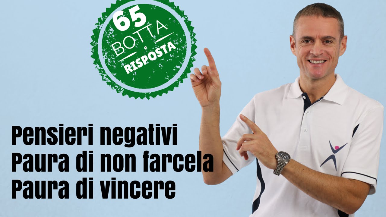 Botta e Risposta (Pensieri negativi – Paura di non farcela – Paura di vincere)