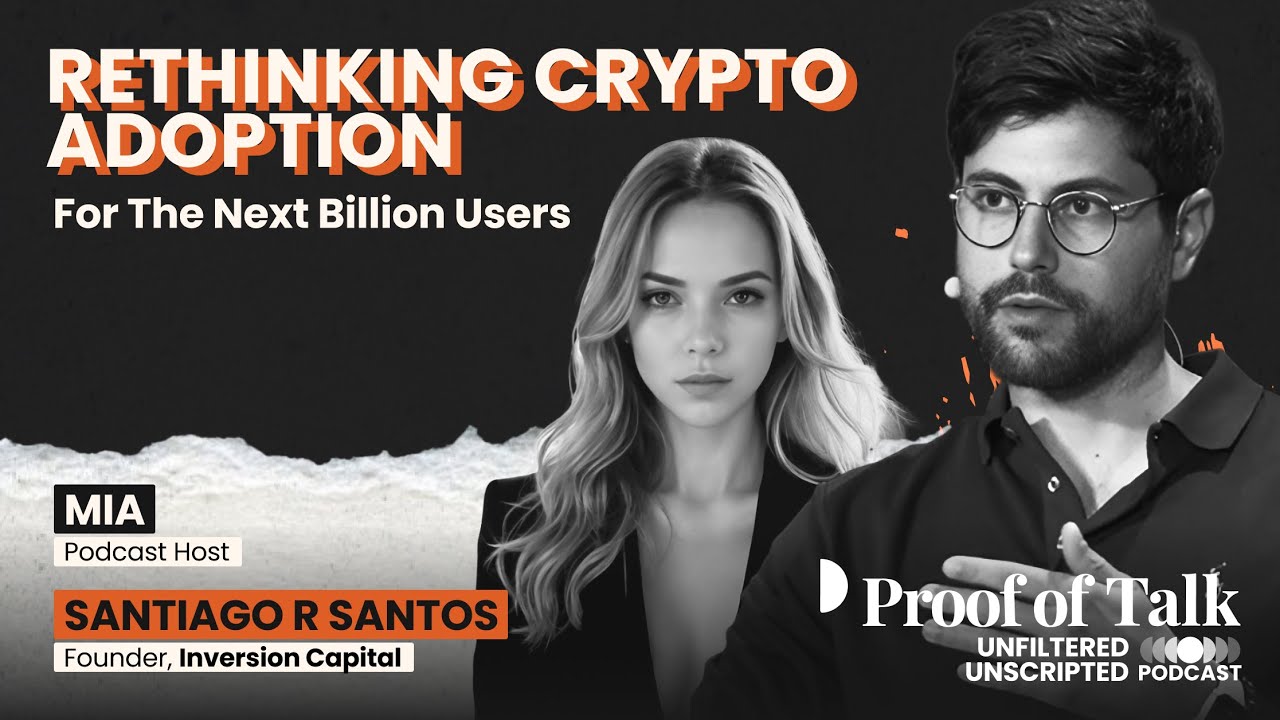 Proof of Talk Podcast #15: Rethinking Crypto Adoption With Santiago Santos (Inversion)