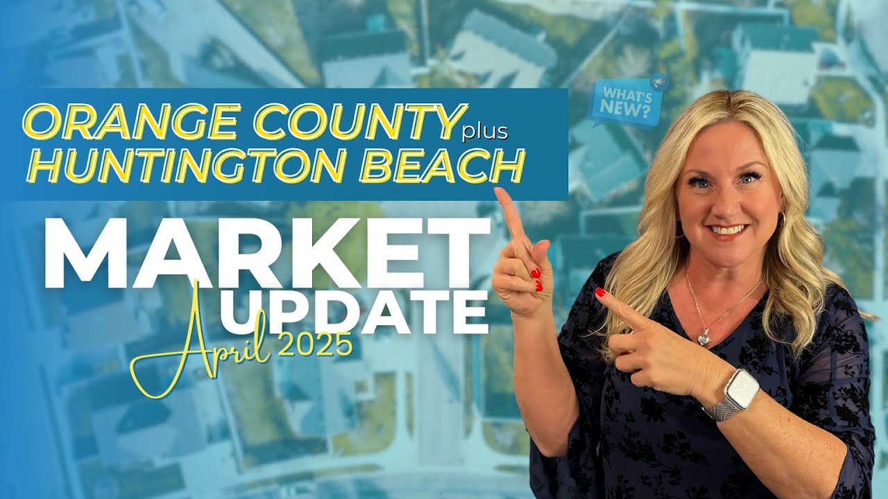 Orange County & Huntington Beach Real Estate Market Update | April 2025