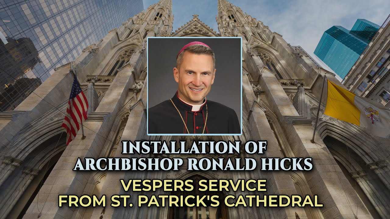 Vespers From St. Patrick’s Cathedral To Welcome The Most Rev. Ronald Hicks