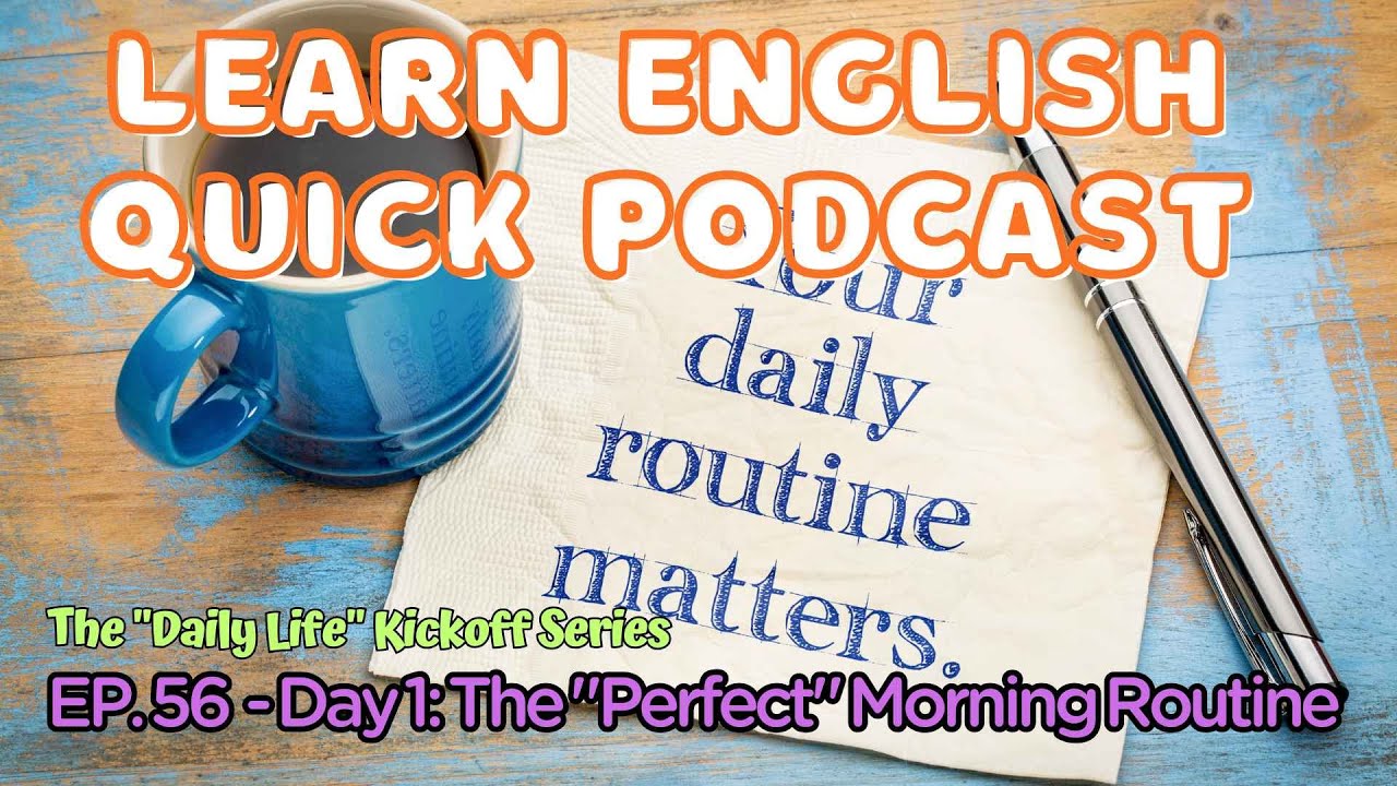 English Podcast EP-56, LEQ Podcast, Daily Life Series , Day 1: The Perfect Morning Routine