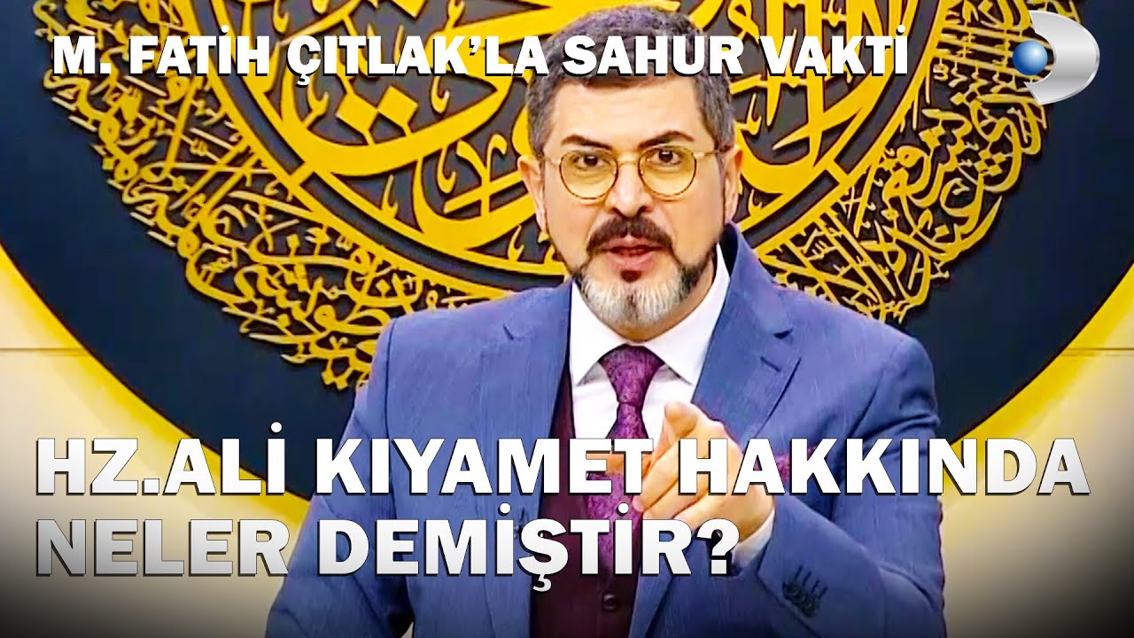 Hz.Ali Kıyamet Hakkında Neler Demiştir? - M. Fatih Çıtlak'la Sahur Vakti