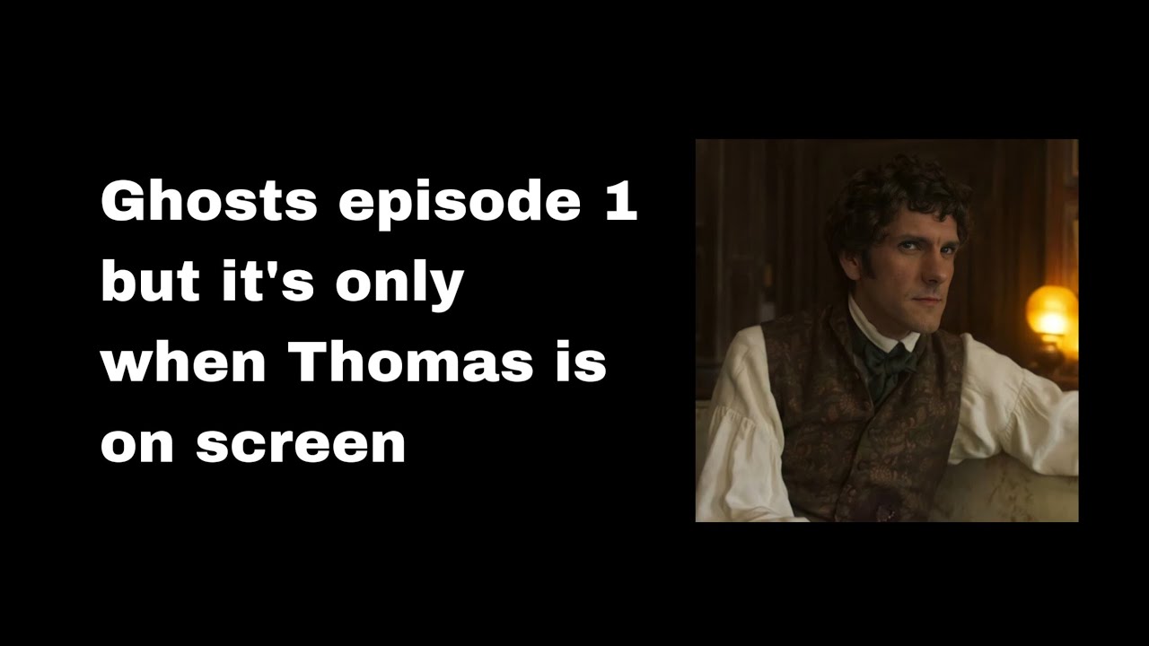 Ghosts episode 1 but it’s only when Thomas is on screen