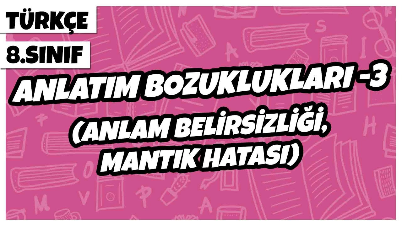 8. Sınıf Türkçe - Anlatım Bozuklukları -3 (Anlam Belirsizliği, Mantık Hatası) | 2022