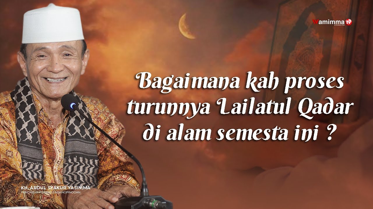 Bagaimana kah Proses Turunnya Lailatul Qadar di Alam Semesta Ini ? - Buya Syakur