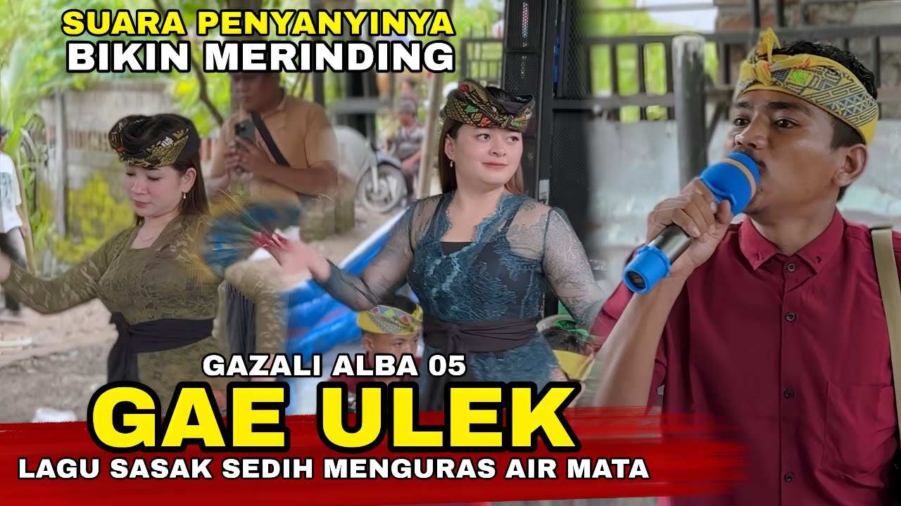 LAGU SASAK GAE ULEK DINYANYIKAN SANGAT MERDU OLEH GAZALI ALBA 05 SUARANYA BIKIN MERINDING