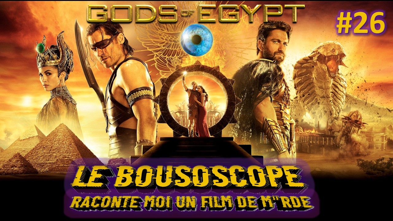 LE BOUSOSCOPE : GODS OF EGYPT