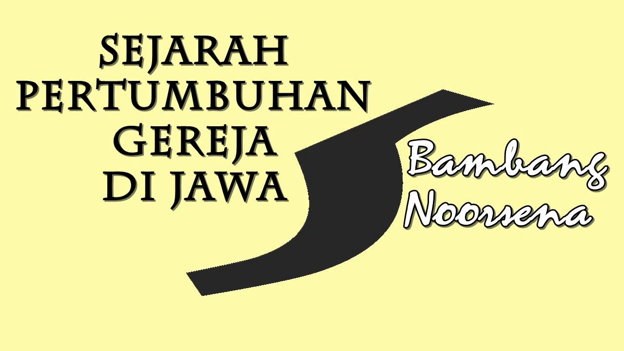 Bambang Noorsena : Sejarah Pertumbuhan Gereja di Jawa