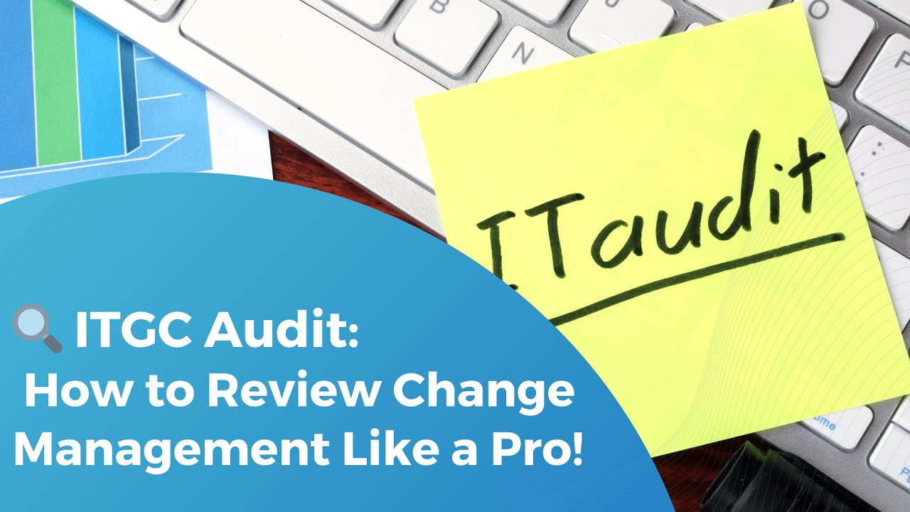 ITGC Audit: How to audit change management like a Pro!