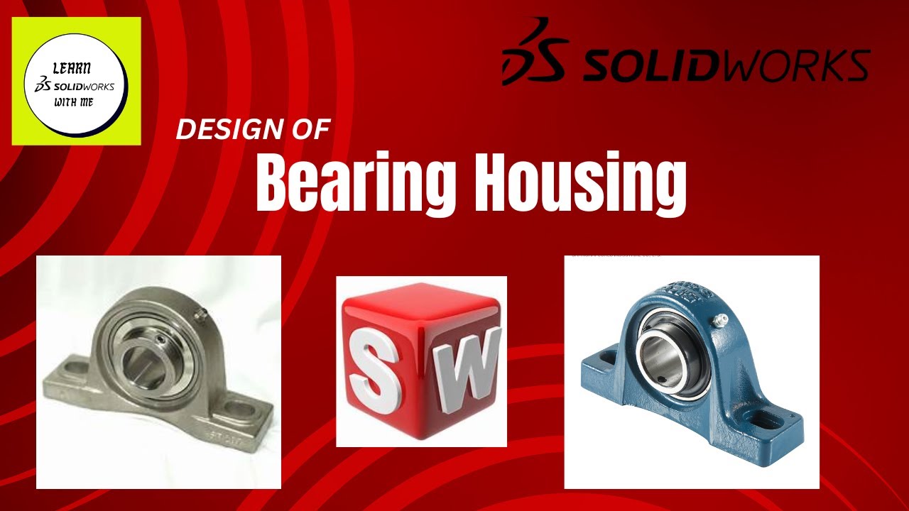 Design and Assembly of Bearing Housing in Solidworks