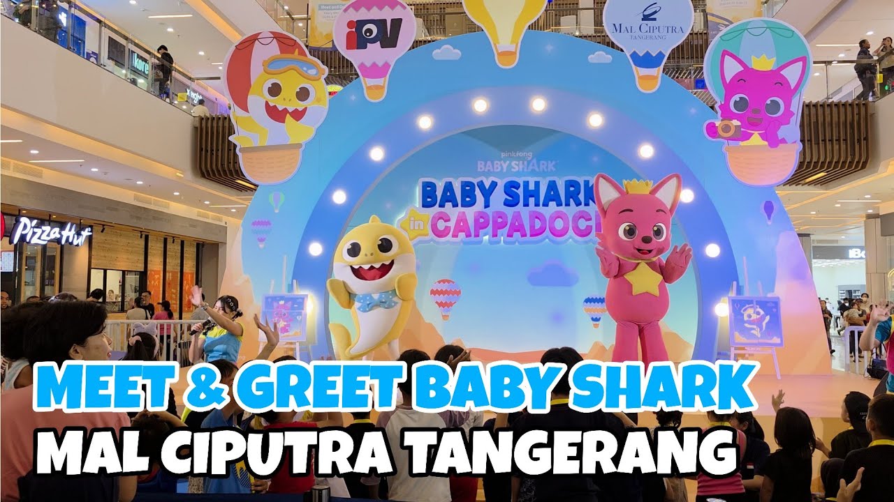 MEET & GREET BABY SHARK IN CAPPADOCIA AT MALL CIPUTRA TANGERANG SPECIAL LIBUR LEBARAN 2025